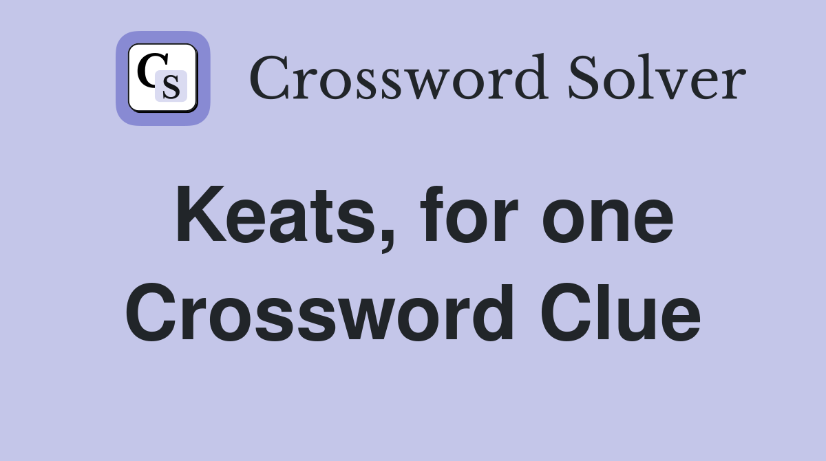 Keats, for one Crossword Clue Answers Crossword Solver